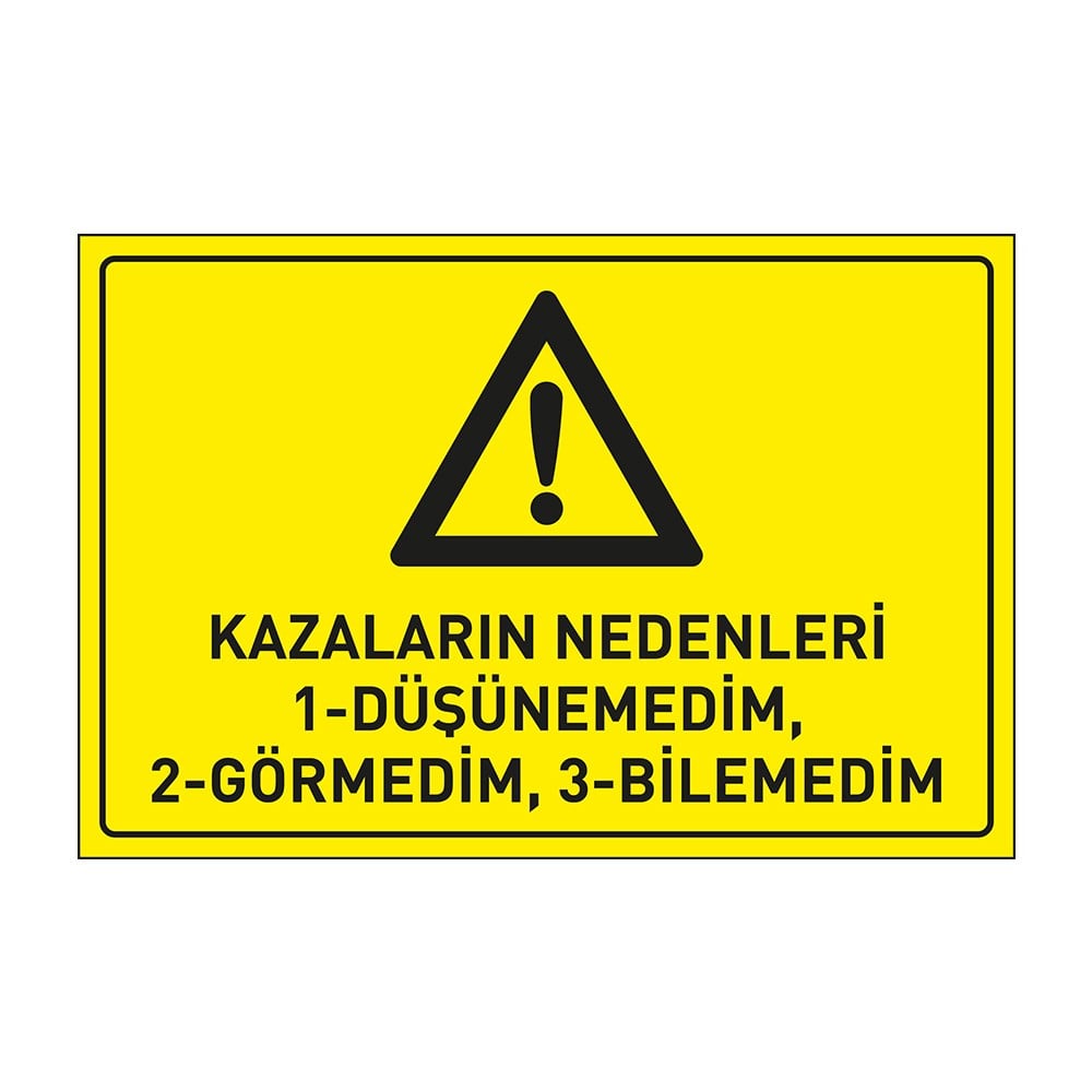 Kazaların Nedenleri;Düşünemedim Görmedim Bilemedim LevhasıDikkat ve Tehlike Levhaları