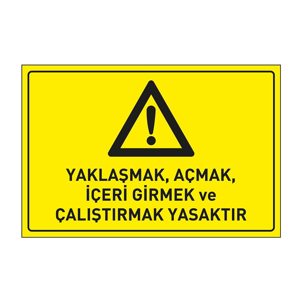 YaklaşmakAçmakİçeri Girmek ve Çalıştırmak Yasaktır LevhasıDikkat ve Tehlike Levhaları