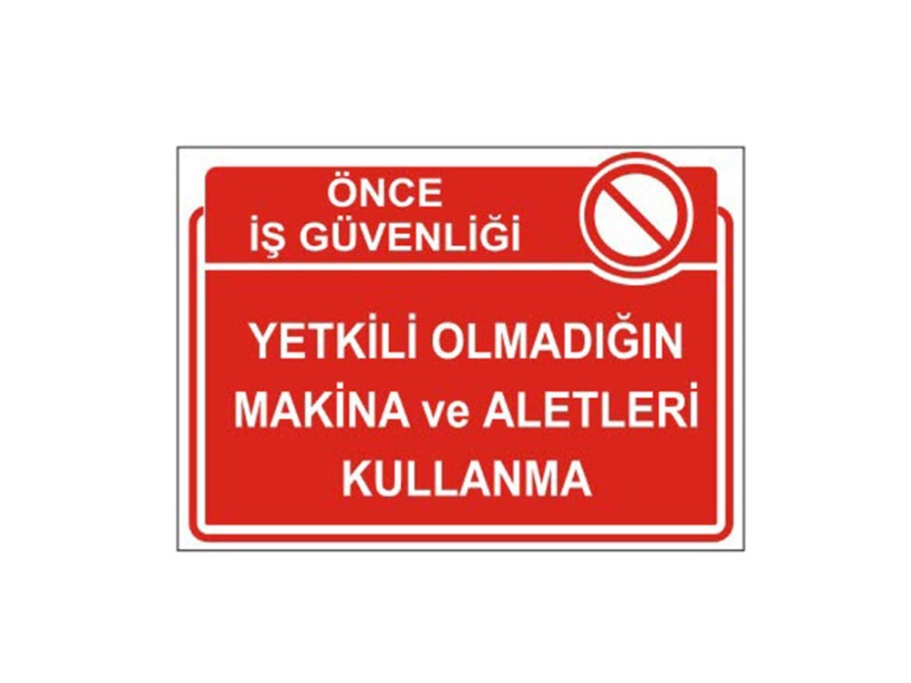 Yetkili Olmadığın Makina Ve Aletleri Kullanma Levhası