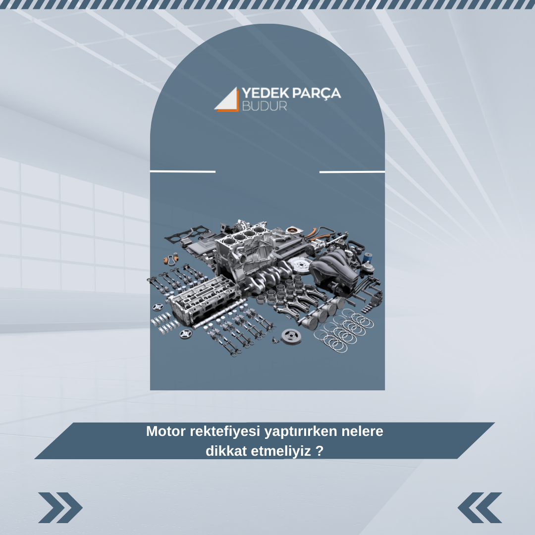 Motor Rektefiyesi Yaptırırken Nelere Dikkat Etmeliyiz ?