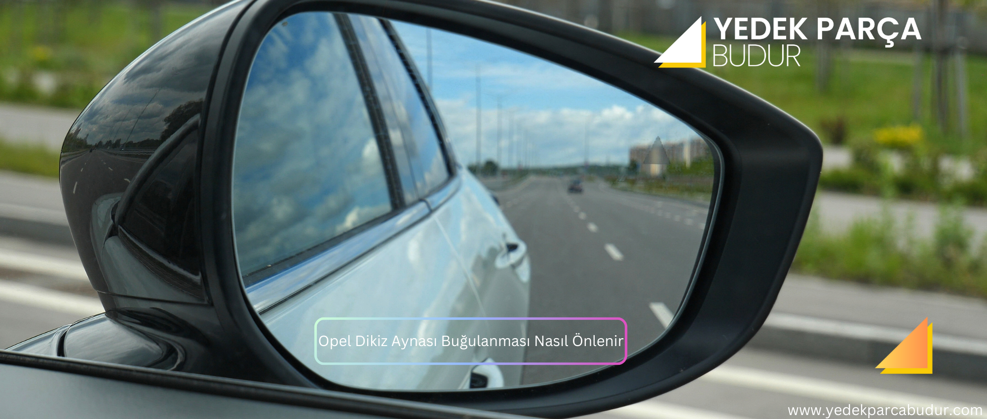 Opel Dikiz Aynası Buğulanması Nasıl Önlenir