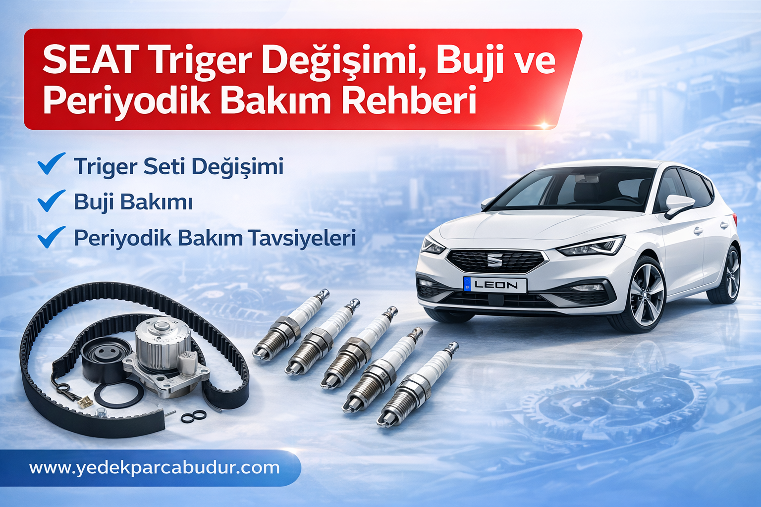 SEAT araçlar için triger buji ve periyodik bakım rehberi