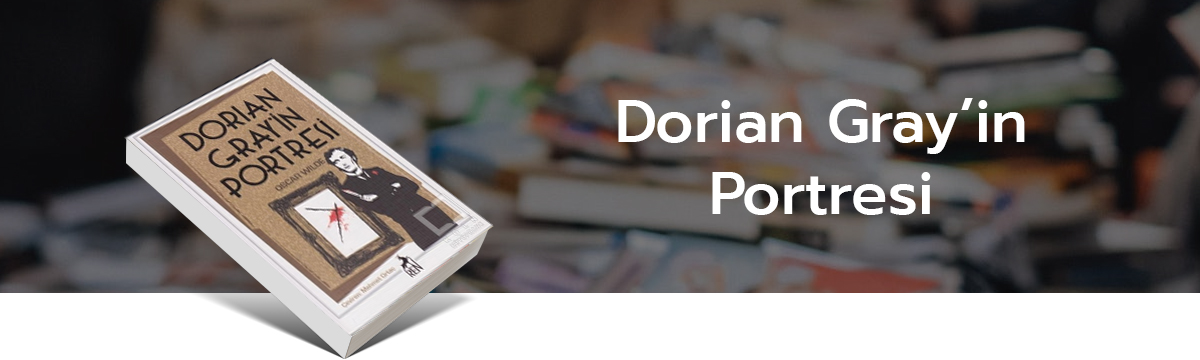 Dorian Gray'in Portresi, Oscar Wilde, kitap, ayhan ünal