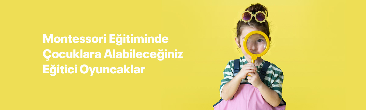 Montessori Eğitiminde Çocuklara Alabileceğiniz Eğitici Oyuncaklar