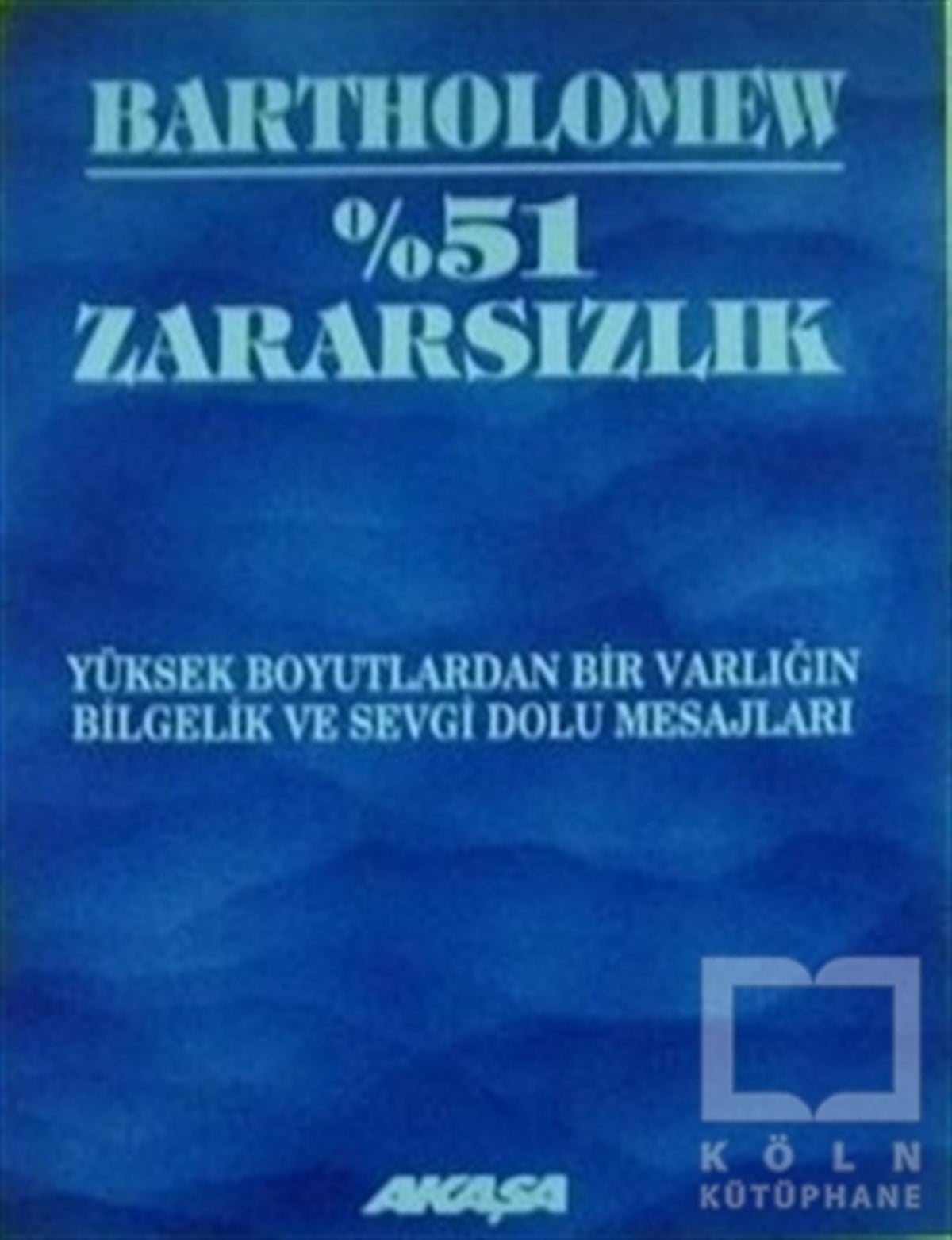 BartholomewGenel Konular% 51 Zararsızlık Yüksek Boyutlardan Bir Varlığın Bilgelik ve Sevgi Dolu Mesajları