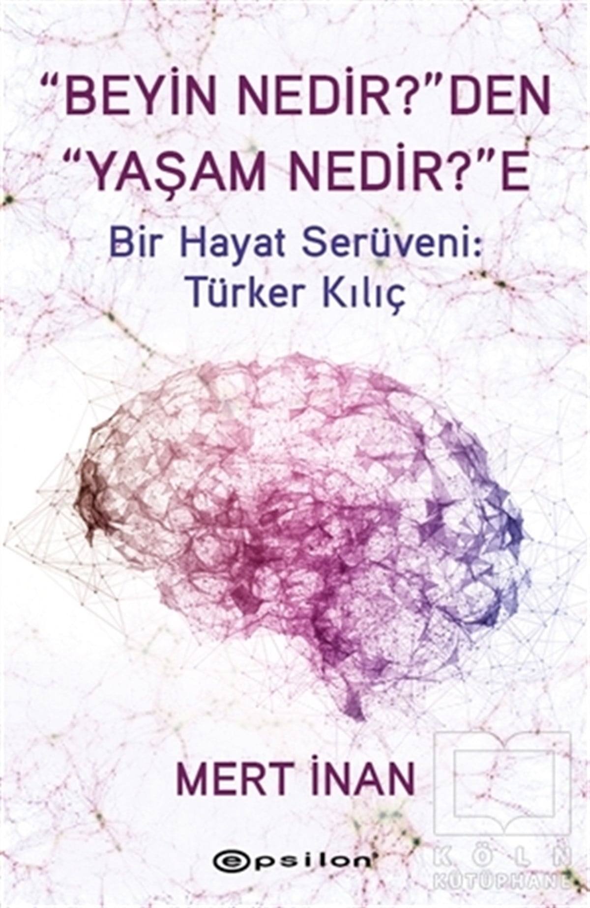 Mert İnanBiyografi & Otobiyografi Kitapları“Beyin Nedir?”den “Yaşam Nedir?”e