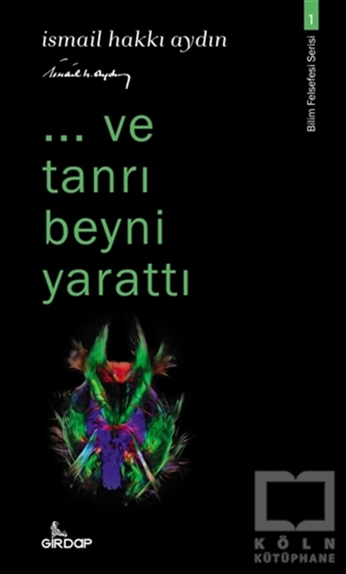 İsmail Hakkı AydınFelsefe Bilimi...Ve Tanrı Beyni Yarattı