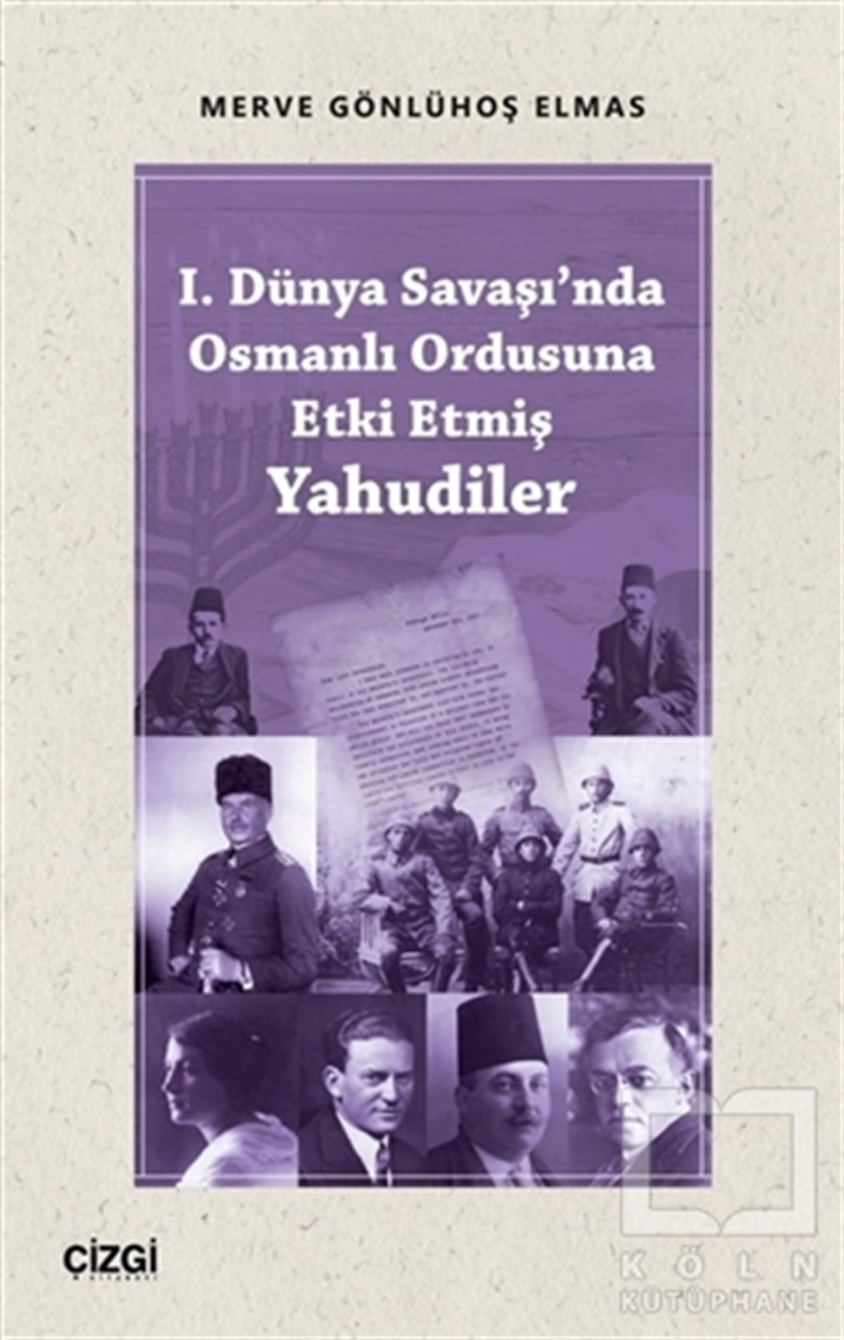 Merve Gönlühoş ElmasOsmanlı Tarihi Kitapları1. Dünya Savaşı'nda Osmanlı Ordusuna Etki Etmiş Yahudiler