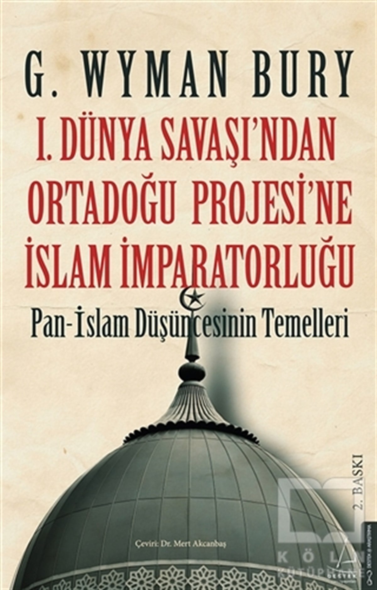 G. Wyman BuryYakın Tarih Kitapları1. Dünya Savaşı'ndan Ortadoğu Projesi'ne İslam İmparatorluğu