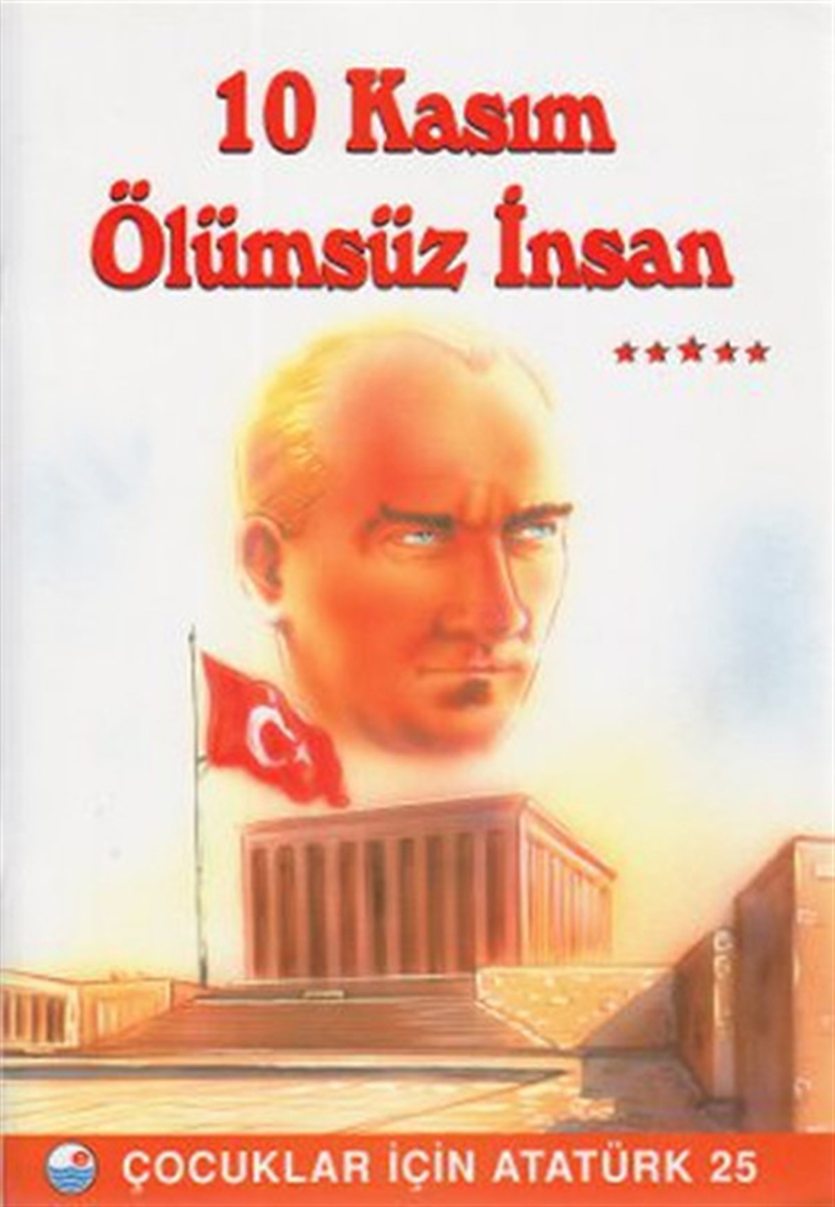 KolektifEtkinlik Kitapları10 Kasım  Ölümsüz İnsan - Çocuklar İçin Atatürk