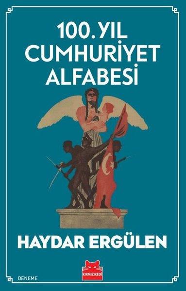 Haydar ErgülenDeneme Kitapları100. Yıl Cumhuriyet Alfabesi