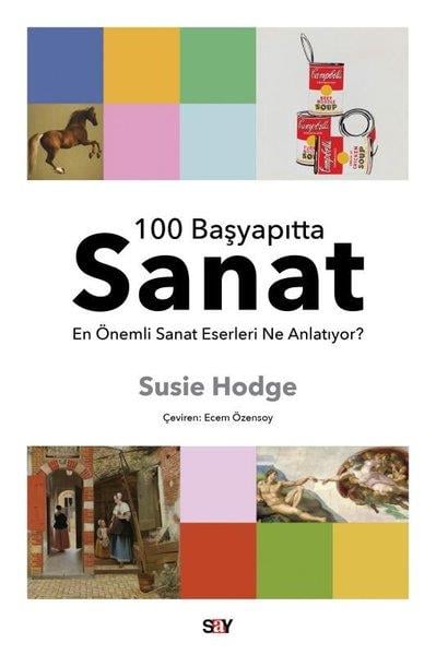 Susie HodgeSanat Kuramı Kitapları100 Başyapıtta Sanat - En Önemli Sanat Eserleri Ne Anlatıyor?