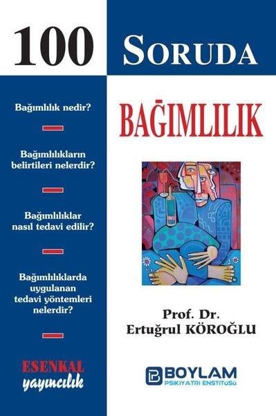 Ertuğrul KöroğluUyusturucu ve Alkolizm100 Soruda Bağımlılık