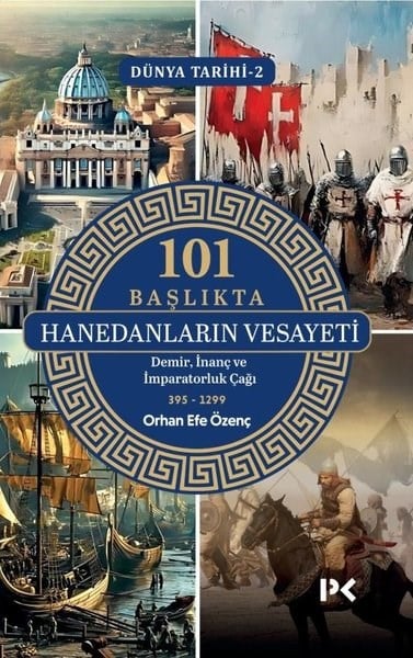 Orhan Efe ÖzençDünya Tarihi101 Başlıkta Hanedanların Vesayeti: Demir İnanç ve İmparatorluk Çağı - Dünya Tarihi 2