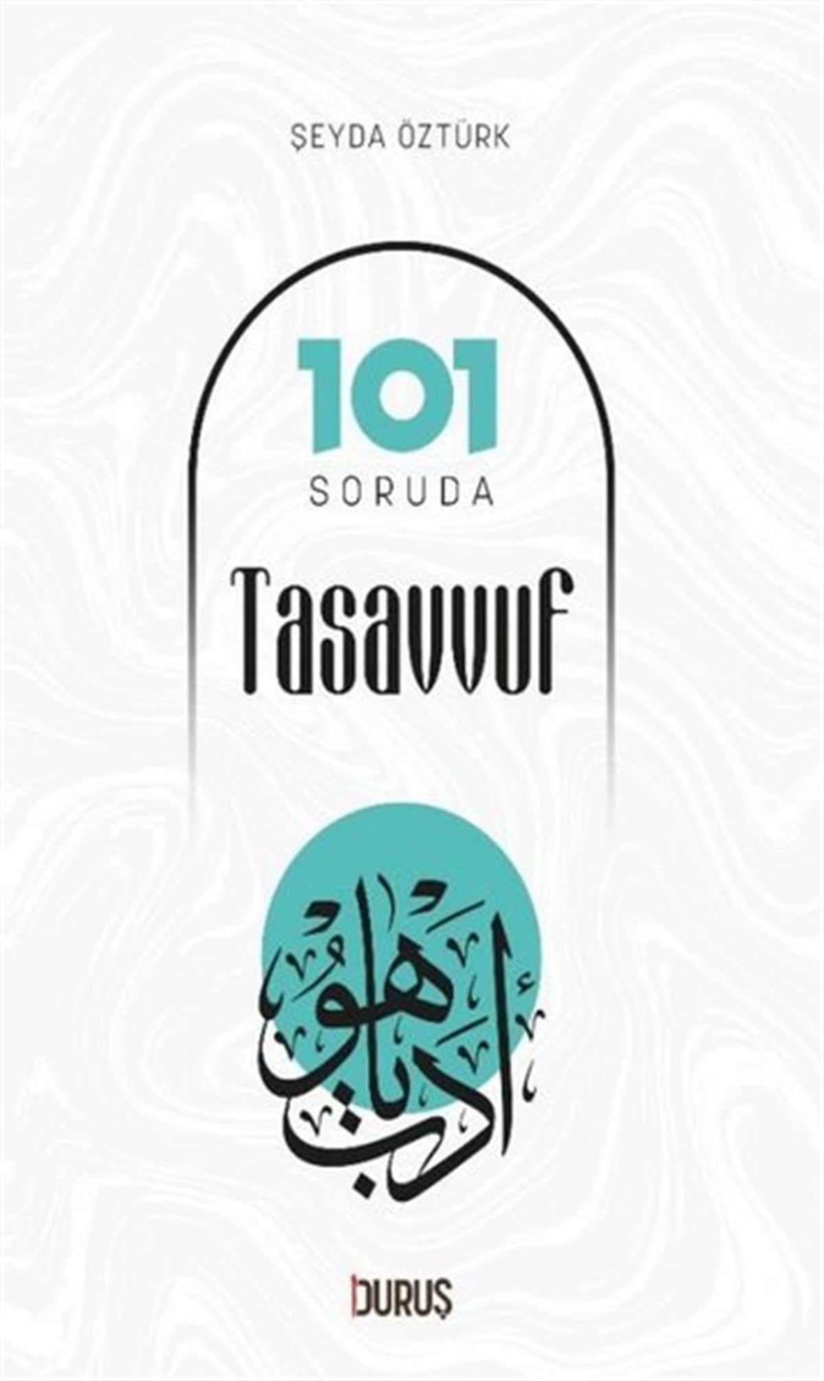 Şeyda ÖztürkTasavvuf Kitapları101 Soruda Tasavvuf