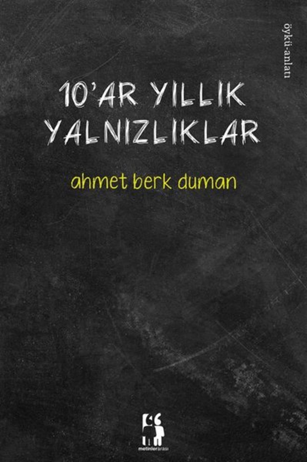 Ahmet Berk DumanAnlatı10'ar Yıllık Yalnızlıklar