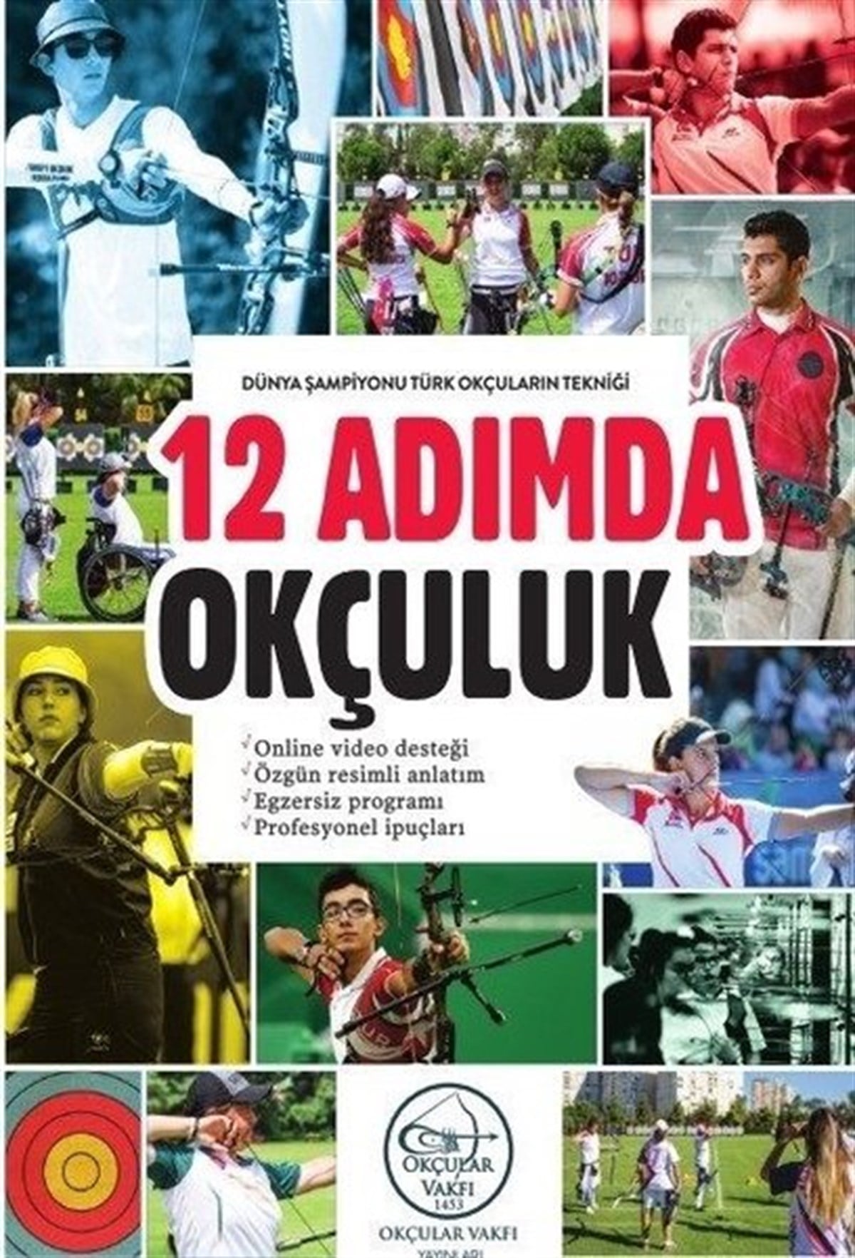 KolektifTürk Tarihi Araştırmaları Kitapları12 Adımda Okçuluk: Dünya Şampiyonu Türk Okçuların Tekniği
