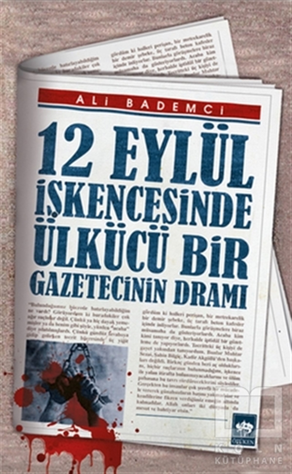 Ali BademciAnı - Mektup - Günlük12 Eylül İşkencesinde Ülkücü Bir Gazetecinin Dramı