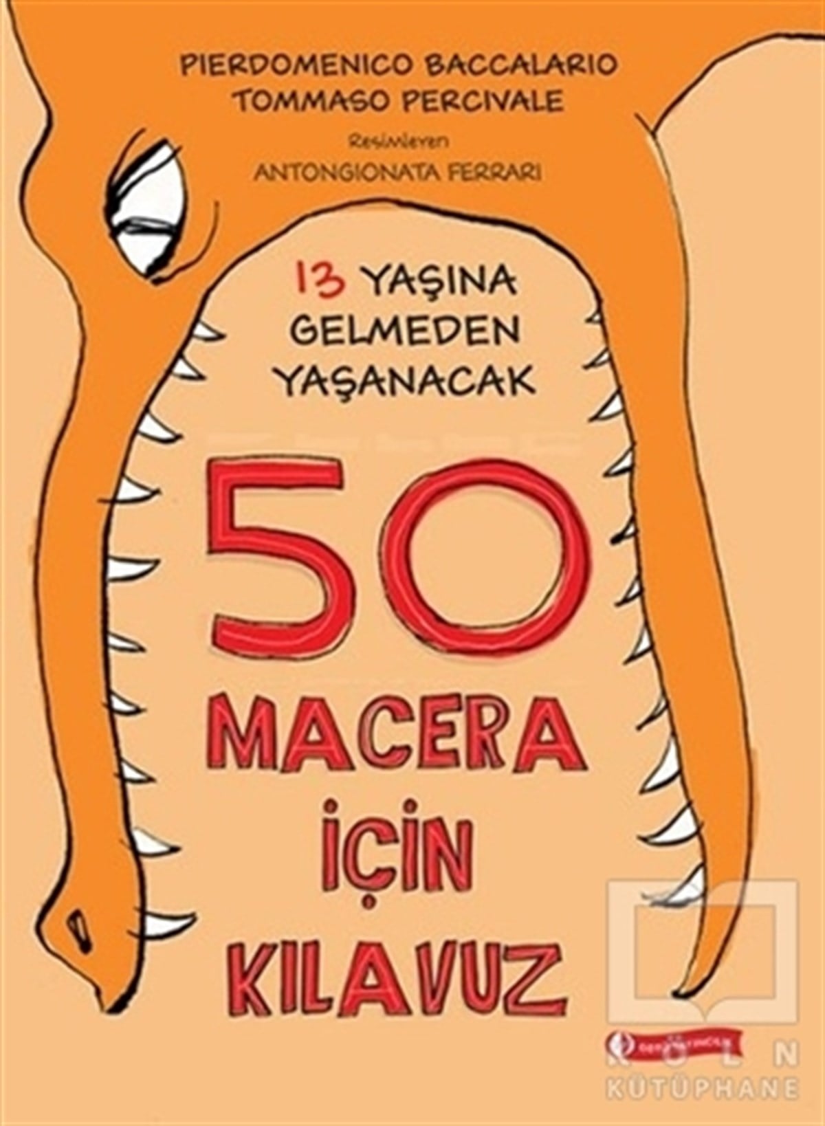 Pierdomenico BaccalarioOyun Kitapları13 Yaşına Gelmeden Yaşanacak 50 Macera İçin Kılavuz