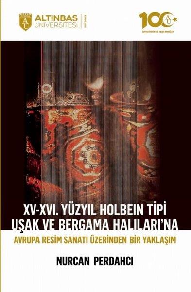 Nurcan PerdahcıSanat Kuramı Kitapları15 - 16. Yüzyıl Holbein Tipi Uşak ve Bergama Halıları'na Avrupa Resim Sanatı Üzerinden Bir Yaklaşım