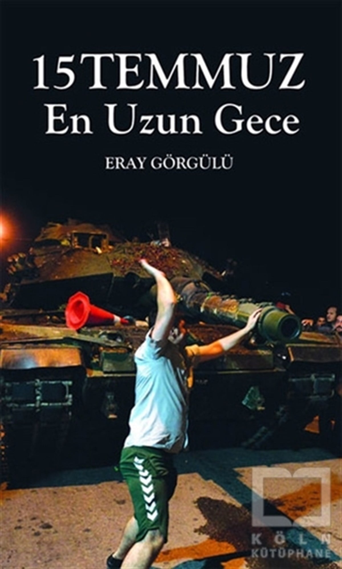 Eray GörgülüAraştırma-İnceleme15 Temmuz En Uzun Gece