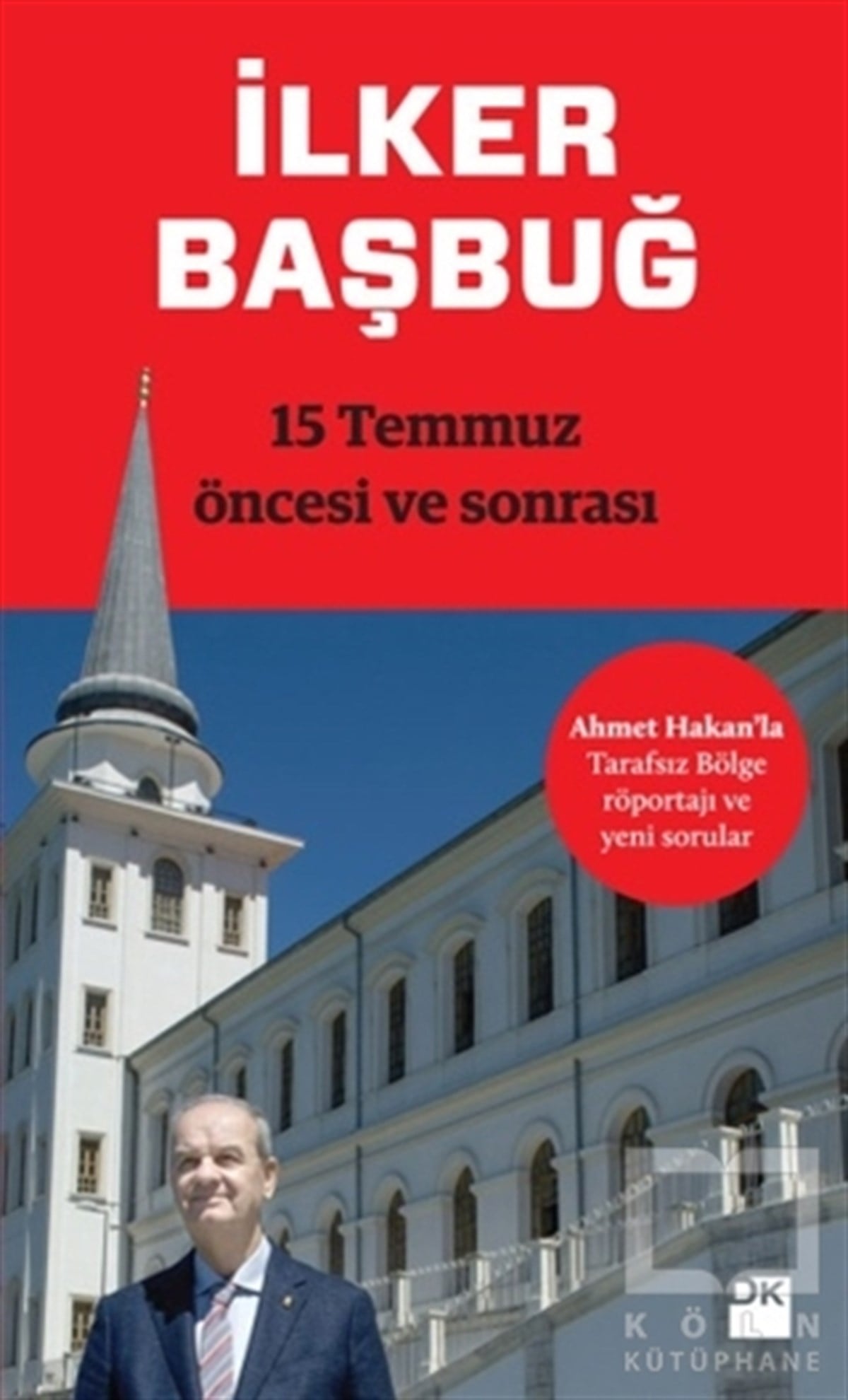 İlker BaşbuğGüncel Siyaset15 Temmuz Öncesi ve Sonrası