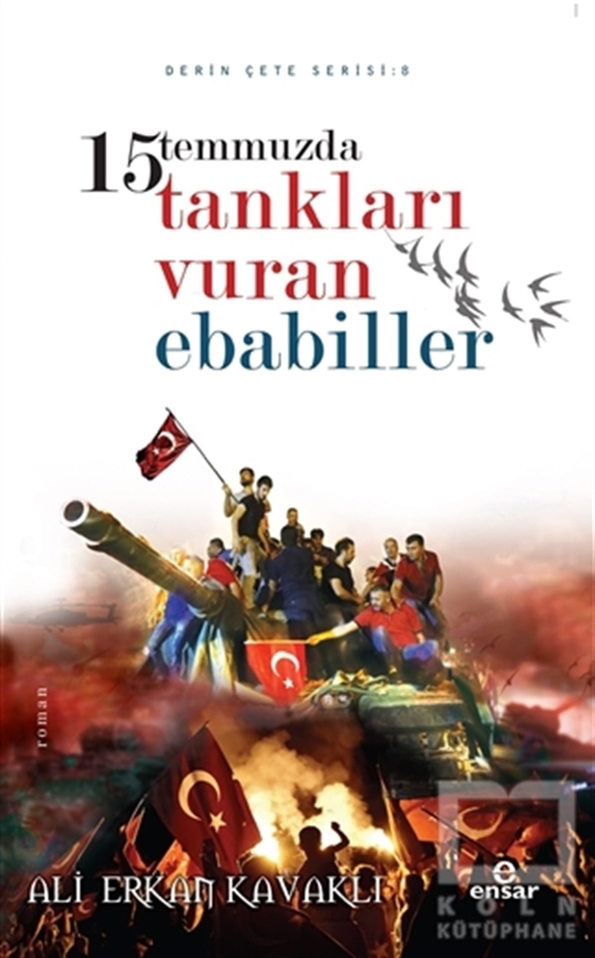 Ali Erkan KavaklıRoman15 Temmuzda Tankları Vuran Ebabiller