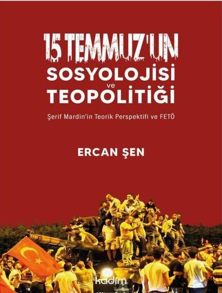 Ercan ŞenDünya Siyaseti ve Politikası15 Temmuz'un Sosyolojisi ve Teopolitiği - Şerif Mardin'in Teorik Perspektifi ve FETÖ