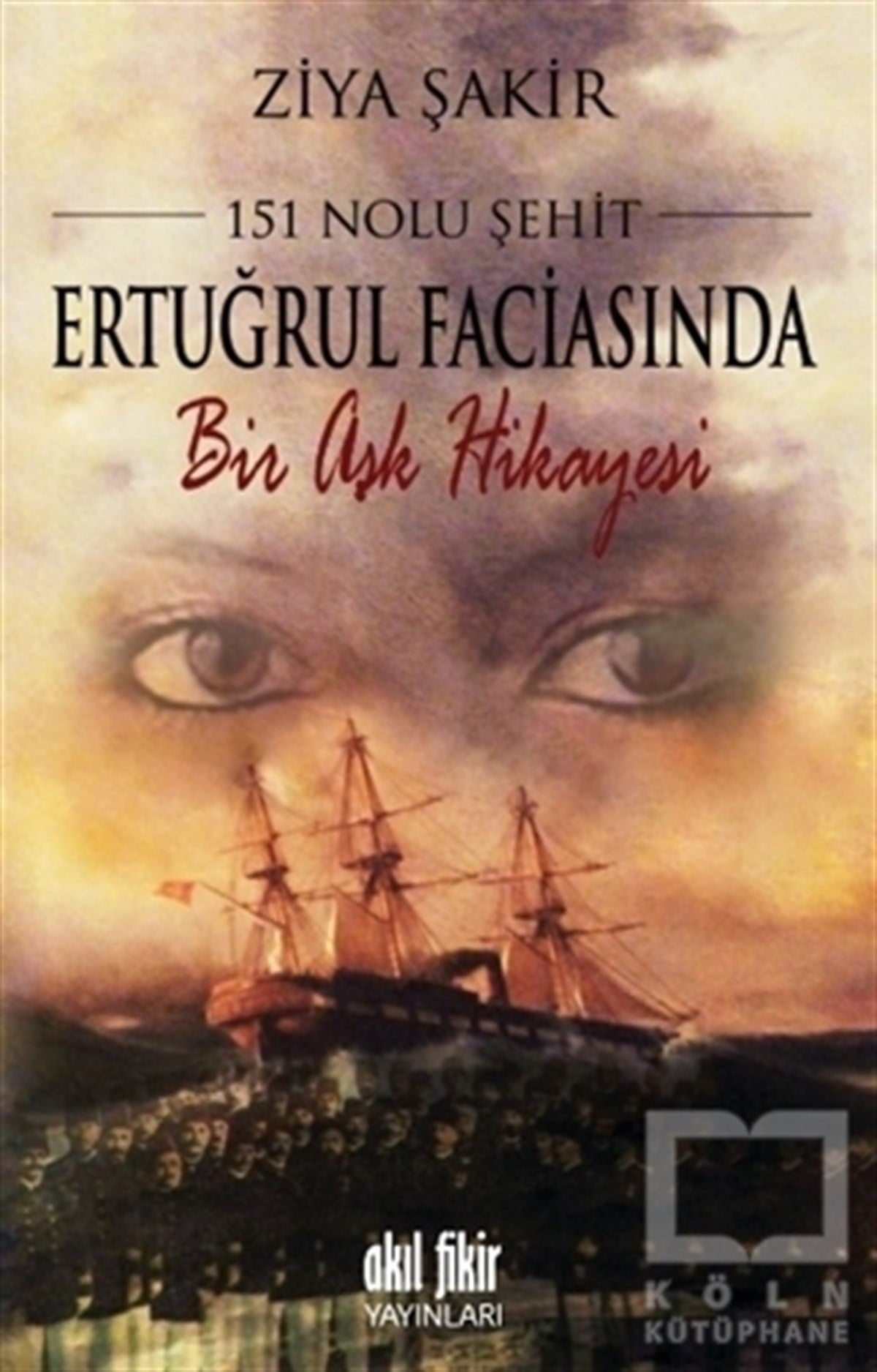 Ziya ŞakirTarihsel Romanlar151 Nolu Şehit: Ertuğrul Faciasında Bir Aşk Hikayesi