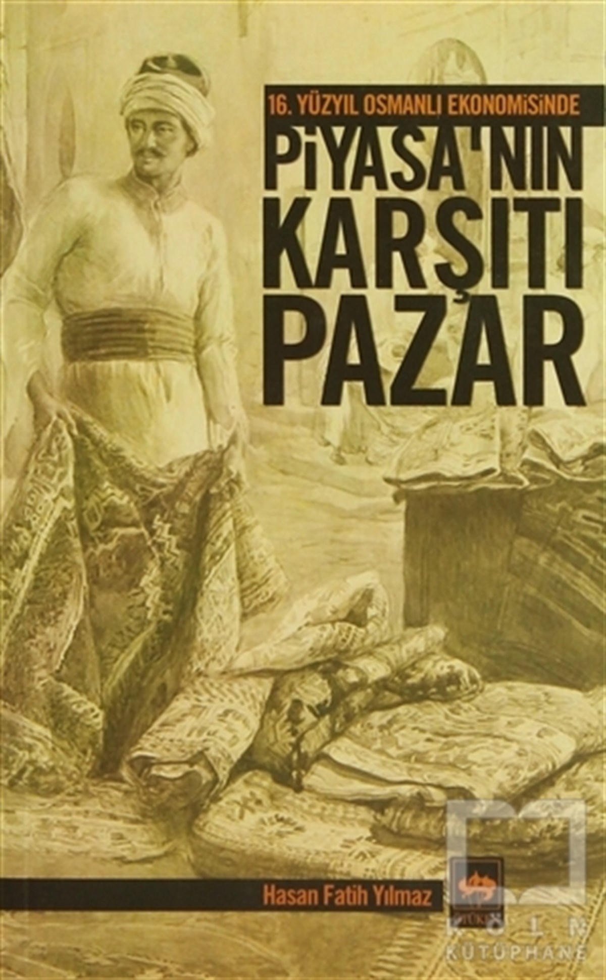 Hasan Fatih YılmazOsmanlı Tarihi16. Yüzyıl Osmanlı Ekonomisinde Piyasa’nın Karşıtı Pazar