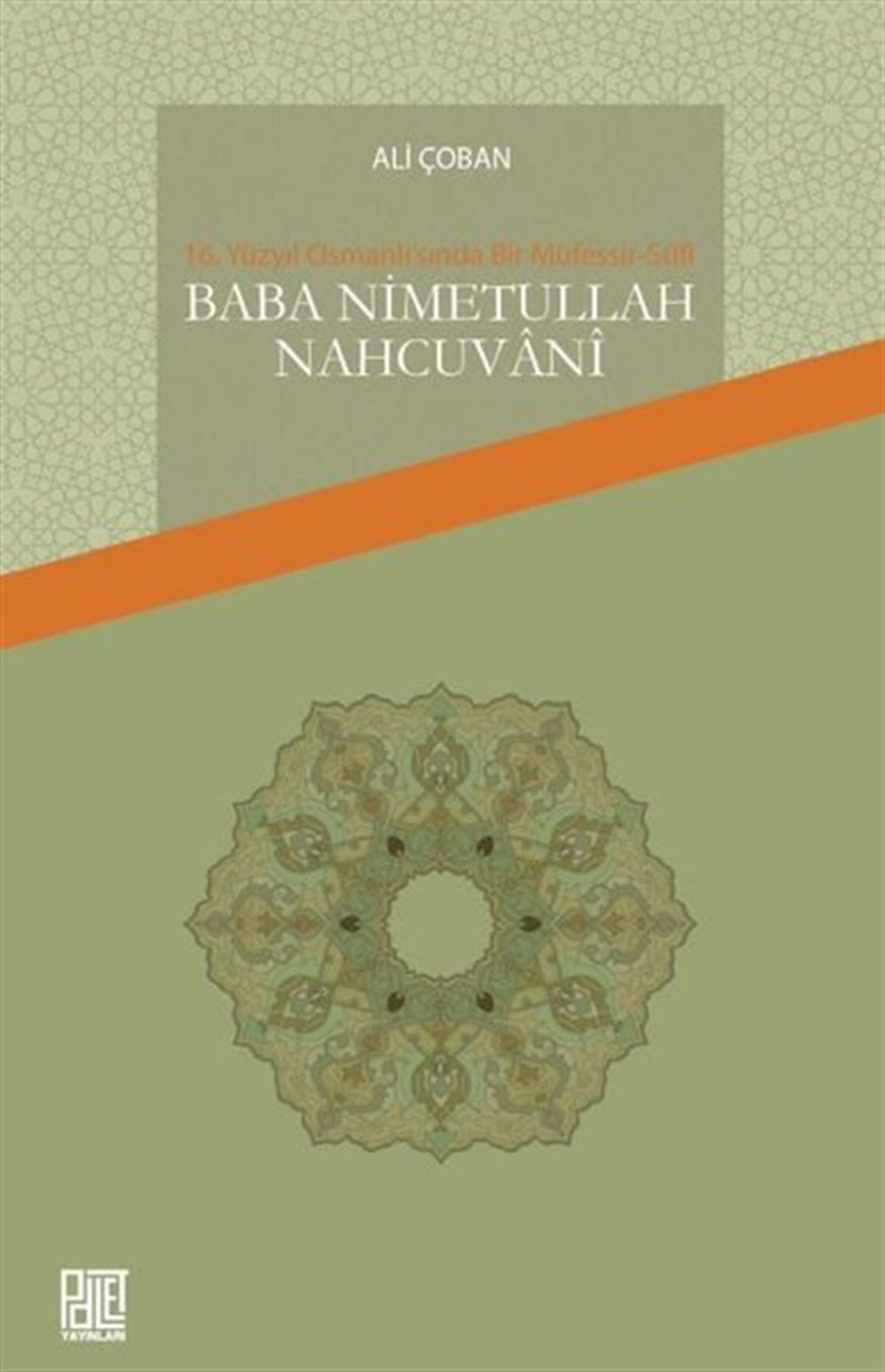 Ali ÇobanOsmanli Tarihi16. Yüzyıl Osmanlı'sında Bir Müfessir-Sufi: Baba Nimetullah Nahcuvani