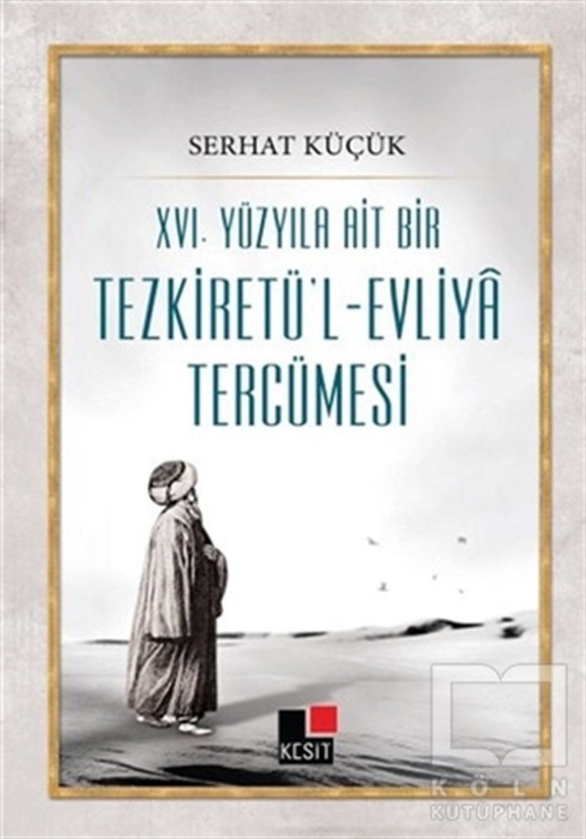 Serhat KüçükTasavvuf - Mezhepler - Tarikatlar16. Yüzyıla Ait Bir Tezkiretü'l-Evliya Tercümesi