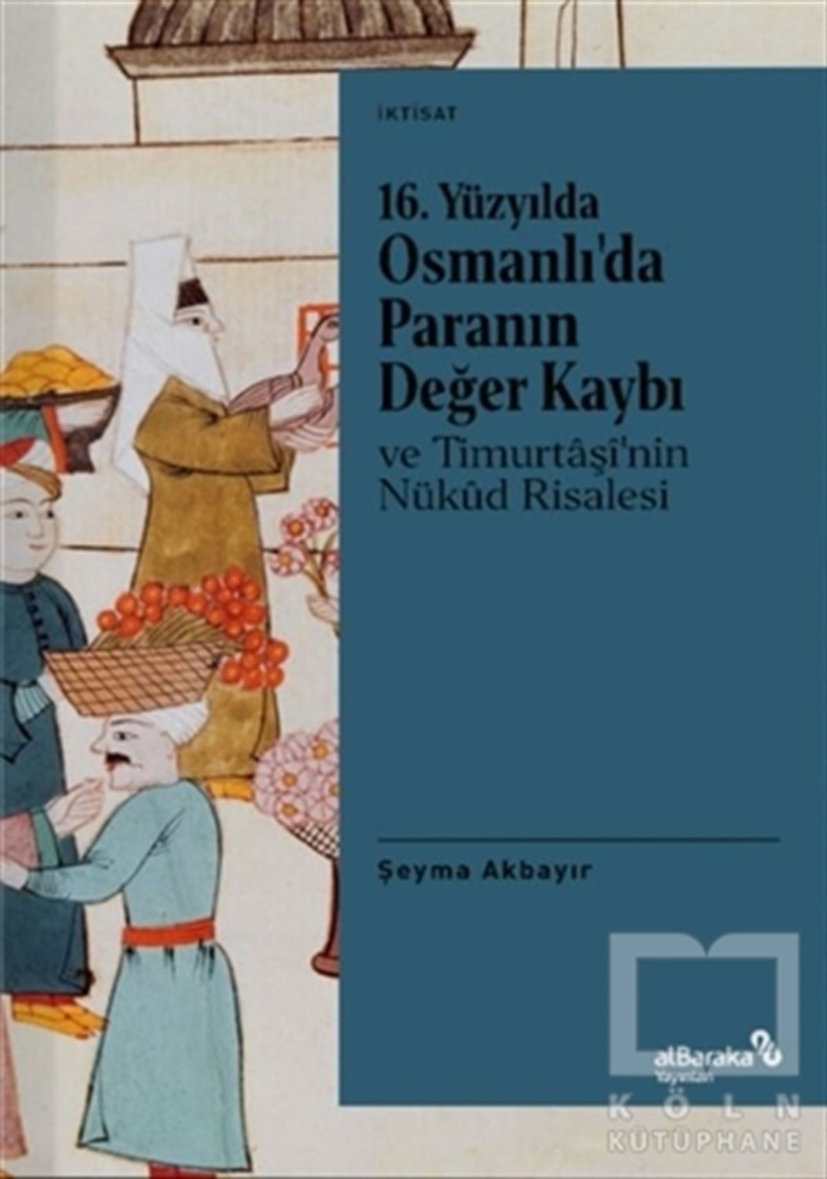 Şeyma AkbayırOsmanlı Tarihi Kitapları16. Yüzyılda Osmanlı’da Paranın Değer Kaybı ve Timurtaşi’nin Nükud Risalesi