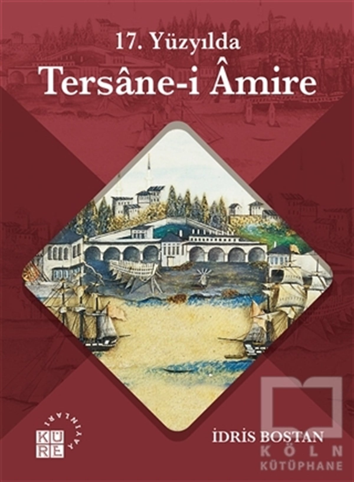 İdris BostanAraştırma - İnceleme17. Yüzyılda Tersane-i Amire