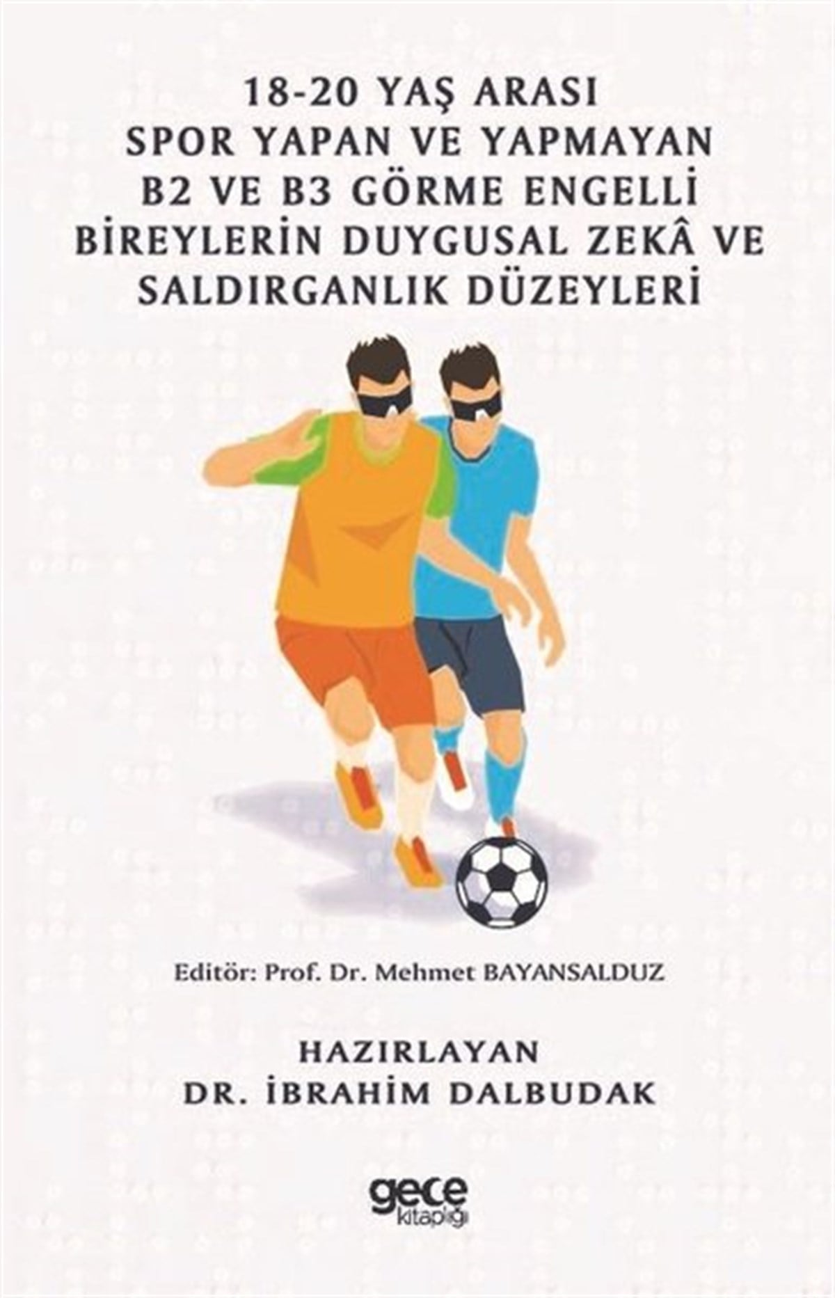 KolektifEğitim18-20 Yaş Arası Spor Yapan ve Yapmayan  B2 ve B3 Görme Engelli Bireylerin Duygusal Zeka ve Saldırgan