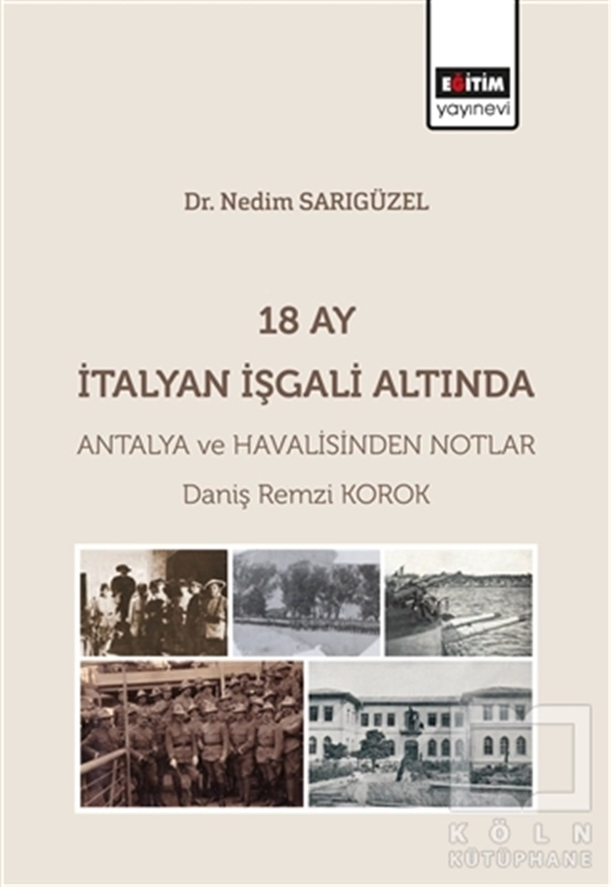 Daniş Remzi KorokAraştırma - İnceleme18 Ay İtalyan İşgali Altında Antalya ve Havalisinden Notlar