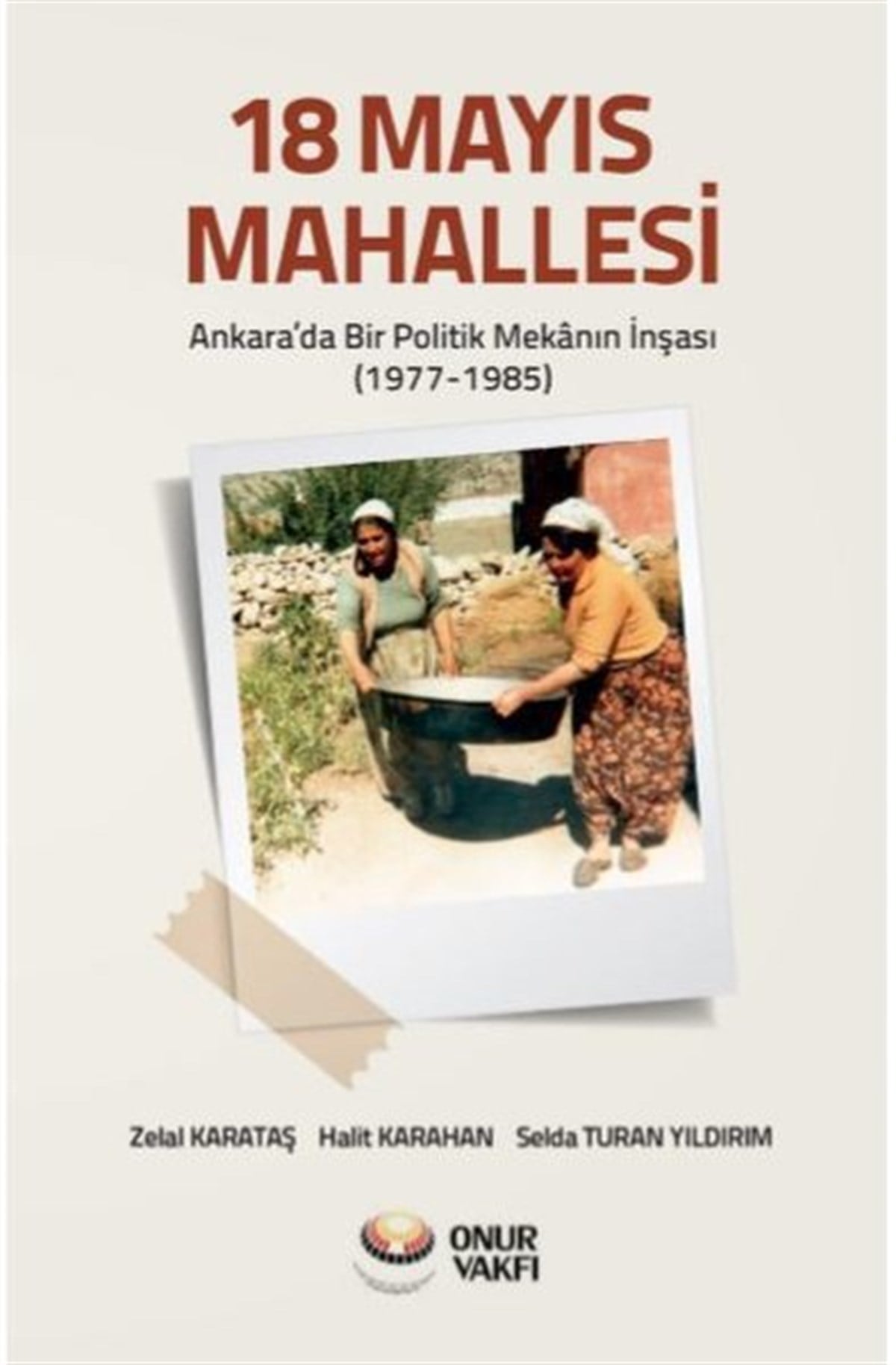Halit KarahanGenel Politika & Siyaset Bilim & Siyaset Tarihi Kitapları18 Mayıs Mahallesi-Ankara'da Bir Poliitk Mekanın İnşası 1977-1985