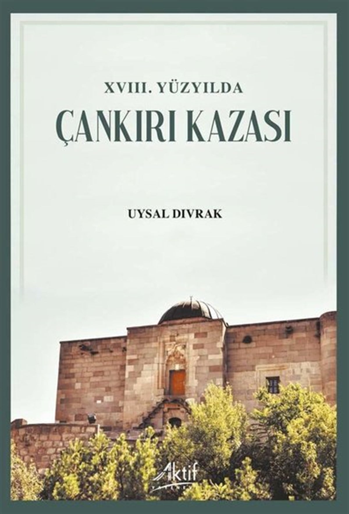Uysal DivrakTürk Tarihi Araştırmaları Kitapları18.Yüzyılda Çankırı Kazası