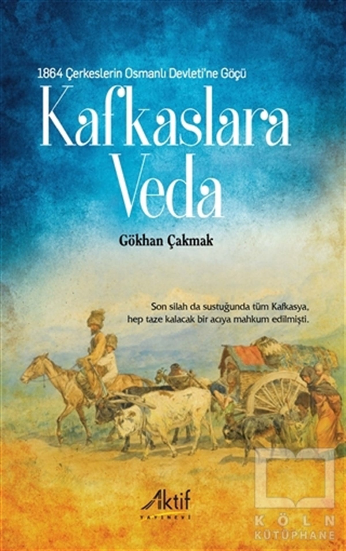 Gökhan ÇakmakOsmanlı Tarihi Kitapları1864 Çerkeslerin Osmanlı Devleti’ne Göçü - Kafkaslara Veda