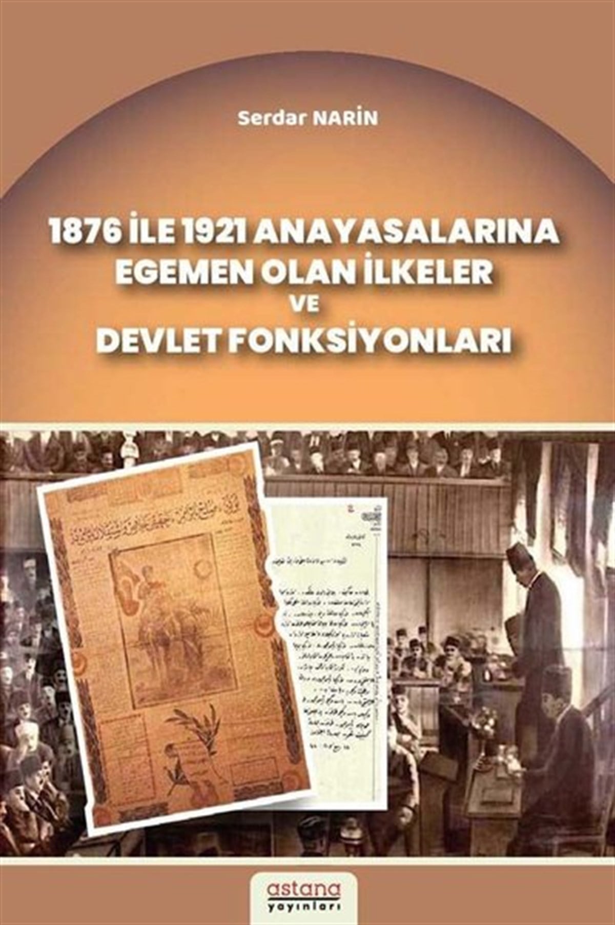 Serdar NarinHukuk Üzerine Kitaplar1876 ile 1921 Anayasalarına Egemen Olan İlkeler ve Devlet Fonksiyonları