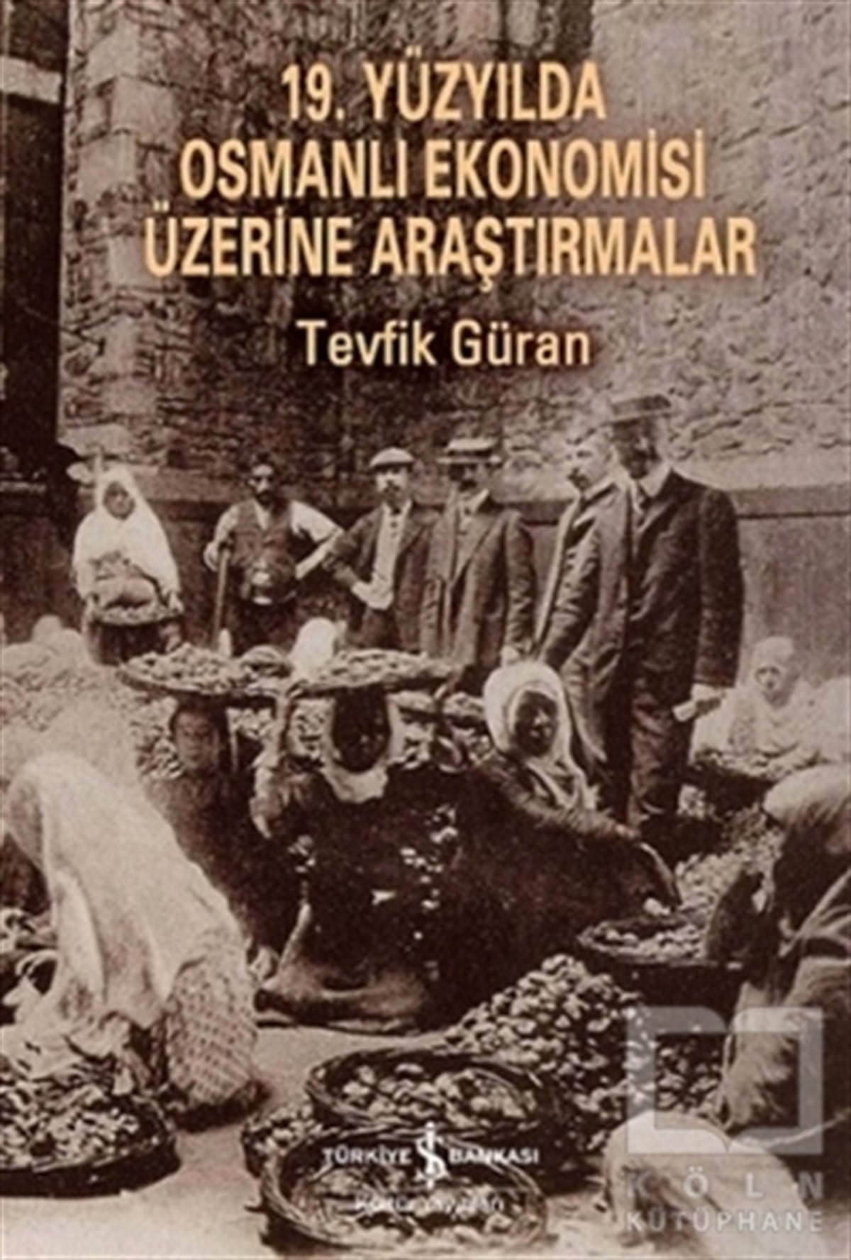 Tevfik GüranAraştırma-İnceleme-Kuram19. Yüzyılda Osmanlı Ekonomisi Üzerine Araştırmalar
