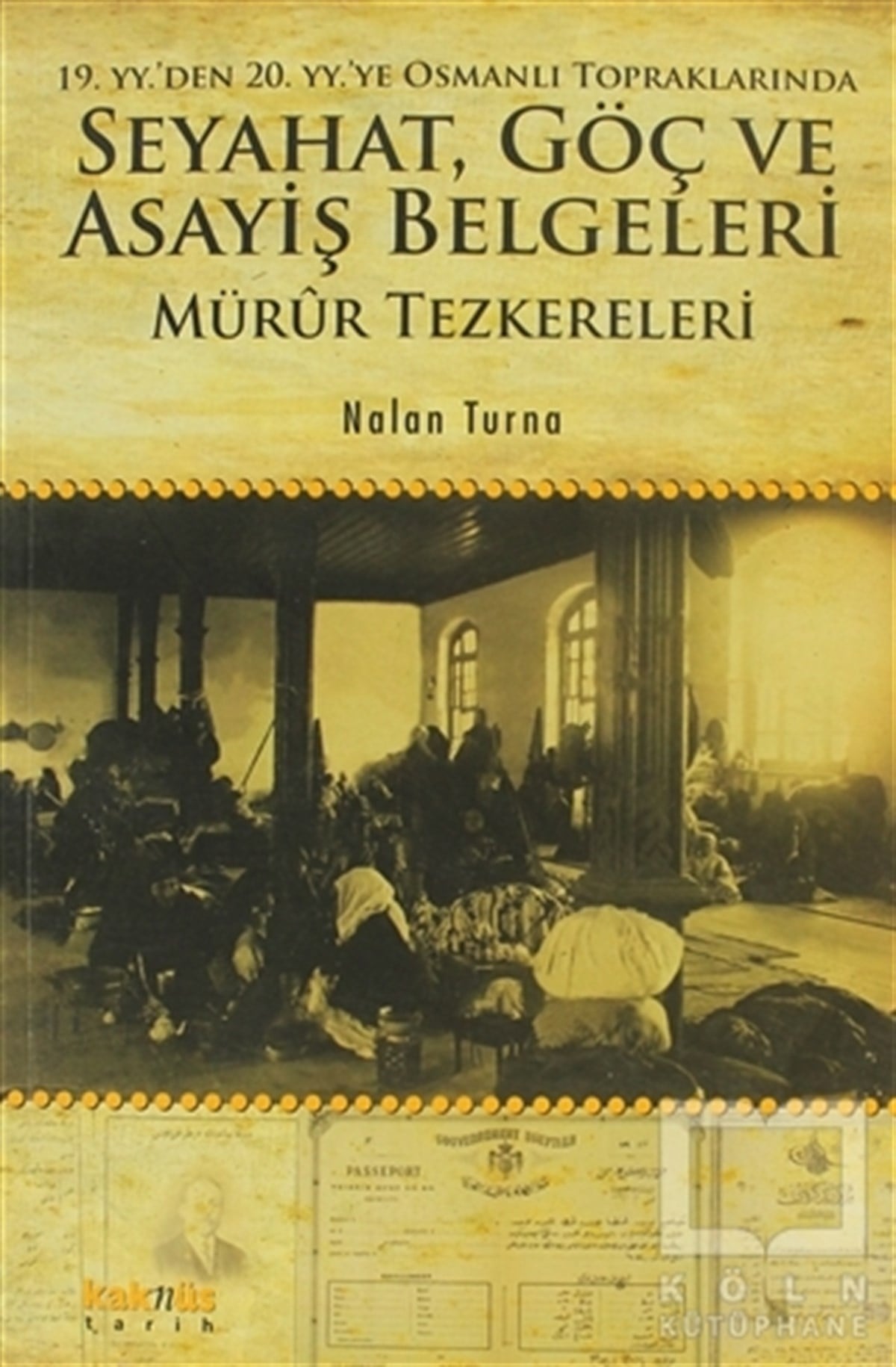 Nalan TurnaÖnemli Olaylar ve Biyografi - Otobiyografi19. YY.'den 20. YY.'ye Osmanlı Topraklarında Seyahat, Göç ve Asayiş Belgeleri