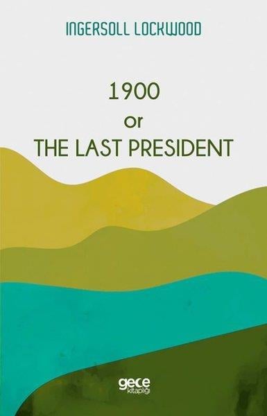 Ingersoll LockwoodLiterature1900 or The Last President