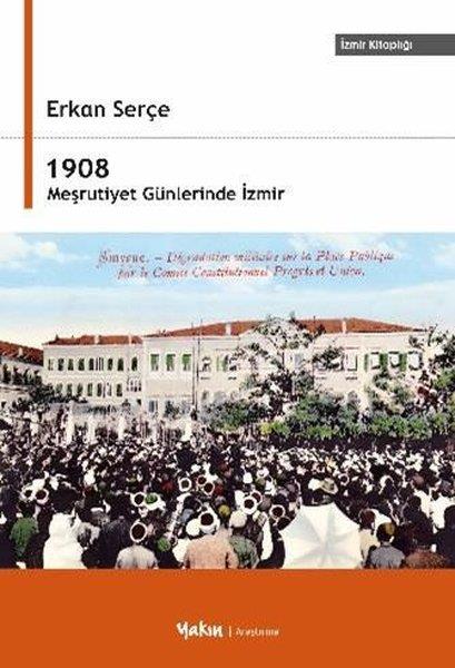 Erkan SerçeTürk Tarihi Araştırmaları Kitapları1908 Meşrutiyet Günlerinde İzmir