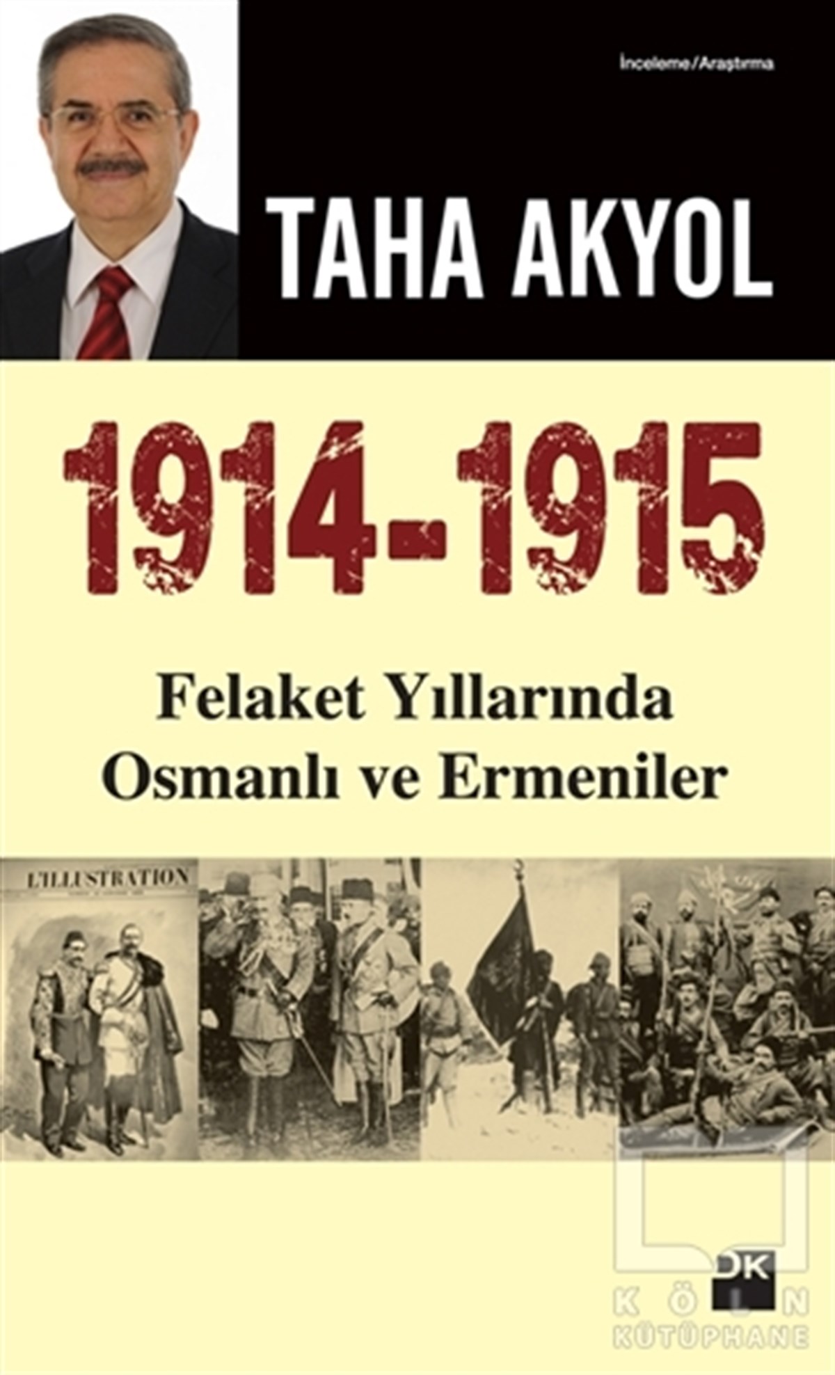 Taha AkyolAraştırma - İnceleme1914 -1915 Felaket Yıllarında Osmanlı ve Ermeniler