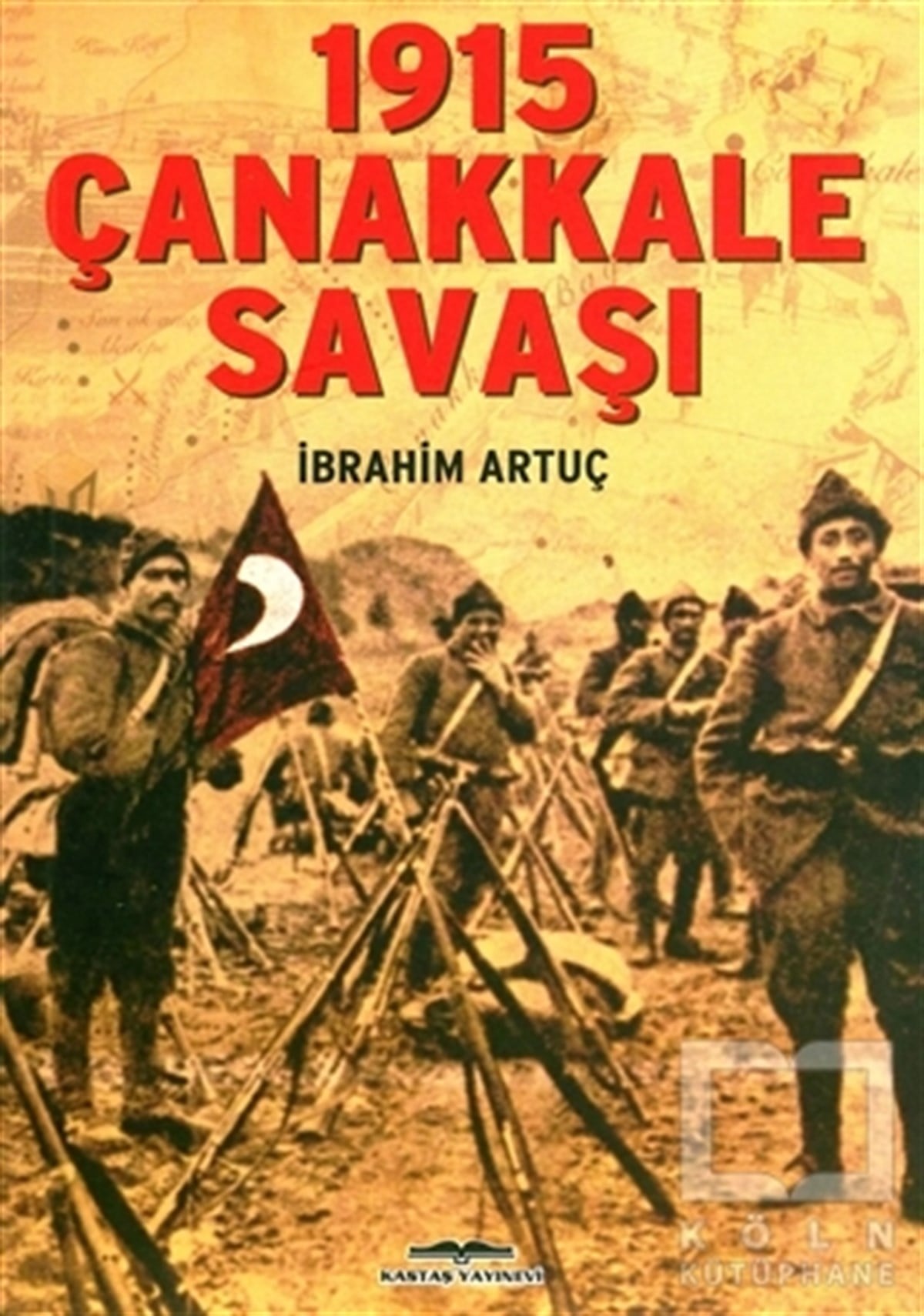 İbrahim ArtuçTürkiye ve Cumhuriyet Tarihi1915 Çanakkale Savaşı