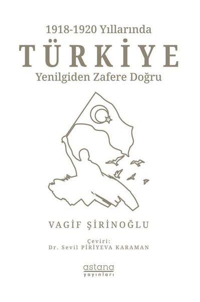 Vagif ŞirinoğluTürkiye Siyaseti ve Politikası Kitapları1918 -1920 Yıllarında Türkiye: Yenilgiden Zafere Doğru