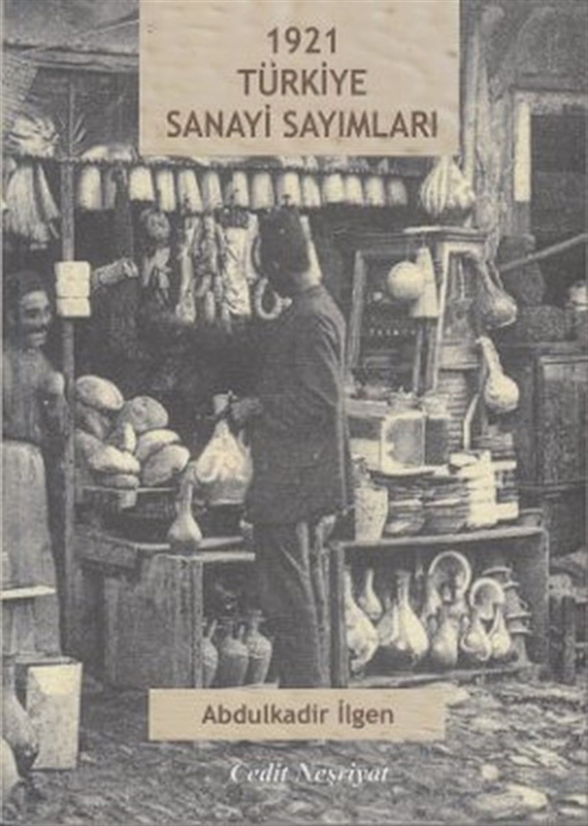 Abdulkadir İlgenTürkiye ve Cumhuriyet Tarihi Kitapları1921 Türkiye Sanayi Sayımları