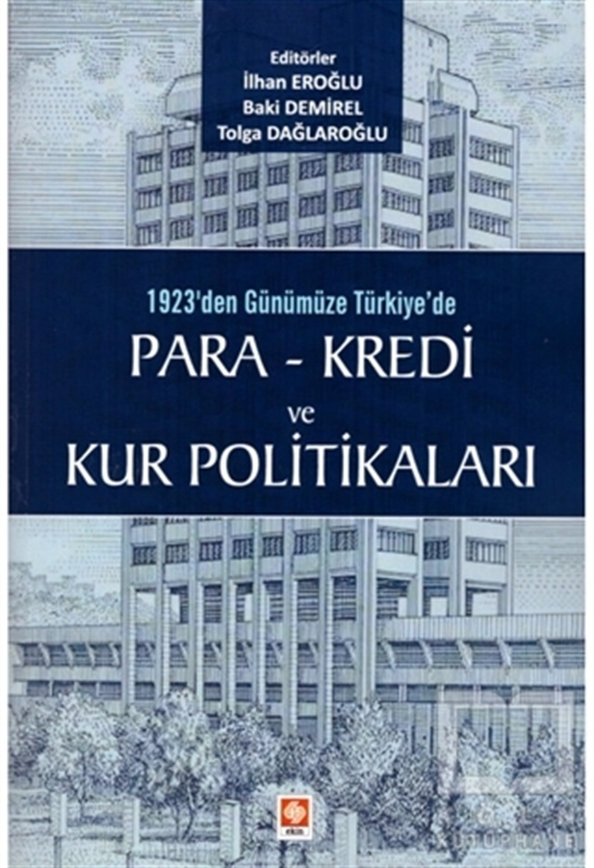 İlhan EroğluAraştırma-İnceleme-Kuram1923'den Günümüze Türkiye'de Para - Kredi ve Kur Politikaları