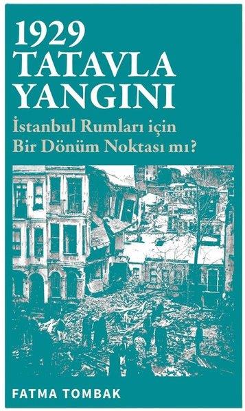 Fatma TombakTürk Tarihi Araştırmaları Kitapları1929 Tatavla Yangını - İstanbul Rumları İçin Bir Dönüm Noktası mı?